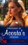 Maya Blake - Pregnant At Acosta's Demand.