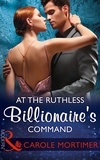 Carole Mortimer - At The Ruthless Billionaire's Command.