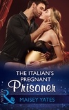 Maisey Yates - The Italian's Pregnant Prisoner.