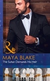 Maya Blake - The Sultan Demands His Heir.