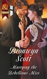 Bronwyn Scott - Marrying The Rebellious Miss.