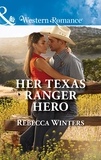 Rebecca Winters - Her Texas Ranger Hero.