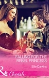 Ellie Darkins - Falling For The Rebel Princess.