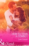Caro Carson - How To Train A Cowboy.
