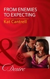 Kat Cantrell - From Enemies To Expecting.
