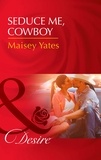 Maisey Yates - Seduce Me, Cowboy.