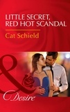 Cat Schield - Little Secret, Red Hot Scandal.