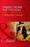 Catherine Mann - Taking Home The Tycoon.