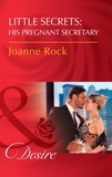 Joanne Rock - Little Secrets: His Pregnant Secretary.