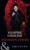 Shannon Curtis - Vampire Undone.