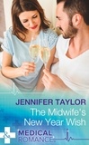 Jennifer Taylor - The Midwife's New Year Wish.