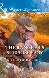 Trish Milburn - The Rancher's Surprise Baby.
