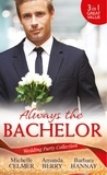 Michelle Celmer et Amanda Berry - Wedding Party Collection: Always The Bachelor - Best Man's Conquest / One Night with the Best Man / The Bridesmaid's Best Man.