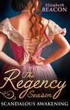 Elizabeth Beacon - The Regency Season: Scandalous Awakening - The Viscount's Frozen Heart / The Marquis's Awakening.