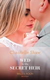 Chantelle Shaw - Wed For His Secret Heir.