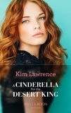 Kim Lawrence - A Cinderella For The Desert King.