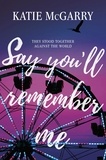 Katie McGarry - Say You'll Remember Me.