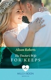 Alison Roberts - The Doctor's Wife For Keeps.