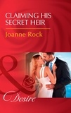 Joanne Rock - Claiming His Secret Heir.
