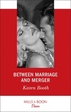 Karen Booth - Between Marriage And Merger.