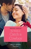 Brenda Harlen - Six Weeks To Catch A Cowboy.