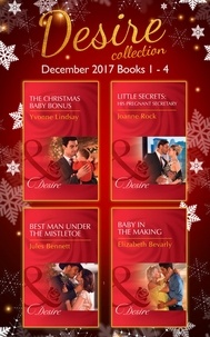 Yvonne Lindsay et Joanne Rock - Desire Collection: December Books 1 – 4 - The Christmas Baby Bonus / Little Secrets: His Pregnant Secretary / Best Man Under the Mistletoe / Baby in the Making.