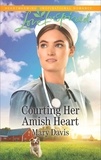 Mary Davis - Courting Her Amish Heart.