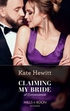 Kate Hewitt - Claiming My Bride Of Convenience.