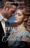 Bronwyn Scott - Tempted By His Secret Cinderella.
