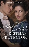 Sophia James - Miss Lottie's Christmas Protector.