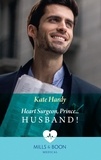 Kate Hardy - Heart Surgeon, Prince…Husband!.