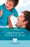 Sue MacKay - Taking A Chance On The Single Dad.