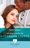 Robin Gianna - His Surgeon Under The Southern Lights.