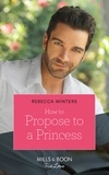 Rebecca Winters - How To Propose To A Princess.