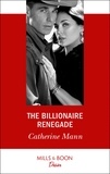Catherine Mann - The Billionaire Renegade.
