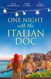 Carol Marinelli et Annie O'Neil - One Night With The Italian Doc - Unwrapping Her Italian Doc / Tempted by the Bridesmaid / Italian Doctor, No Strings Attached.