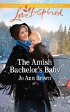 Jo Ann Brown - The Amish Bachelor's Baby.