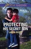 Laura Scott - Protecting His Secret Son.