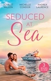 Michelle Conder et Scarlet Wilson - Seduced At Sea - His Last Chance at Redemption (Dark, Demanding and Delicious) / Holiday with the Millionaire / More Than He Expected.