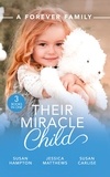 Susanne Hampton et Jessica Matthews - A Forever Family: Their Miracle Child - A Baby to Bind Them / Six-Week Marriage Miracle / The Nurse He Shouldn't Notice.