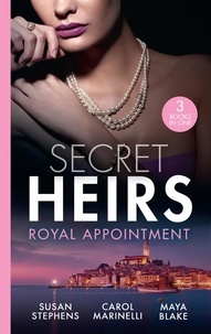 Susan Stephens et Carol Marinelli - Secret Heirs: Royal Appointment - A Night of Royal Consequences / The Sheikh's Baby Scandal / The Sultan Demands His Heir.