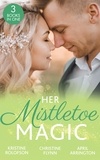 Kristine Rolofson et Christine Flynn - Her Mistletoe Magic - The Wish / Her Holiday Prince Charming / The Rancher's Wife.