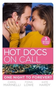 Carol Marinelli et Fiona Lowe - Hot Docs On Call: One Night To Forever? - Their One Night Baby (Paddington Children’s Hospital) / Forbidden to the Playboy Surgeon (Paddington Children’s Hospital) / Mummy, Nurse…Duchess? (Paddington Children’s Hospital).
