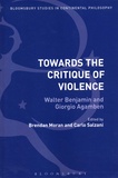 Brendan Moran et Carlo Salzani - Towards the Critique of Violence - Walter Benjamin and Giorgio Agamben.