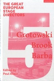 Paul Allain et Clare Finburgh - The Great European Stage Directors - Pack en 4 volumes - Tome 5, Grotowski, Brook, Barba ; Tome 6, Littlewood, Strehler, Planchon ; Tome 7, Barrault, Mnouchkine, Stein ; Tome 8, Bausch, Castellucci, Fabre.