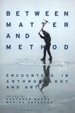 Gretchen Bakke et Marina Peterson - Between Matter and Method - Encounters in Anthropology and Art.