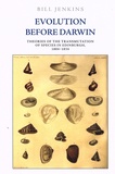 Bill Jenkins - Evolution Before Darwin - Theories of the Transmutation of Species in Edinburgh, 1804 1834.