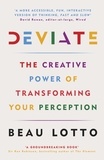 Beau Lotto - Deviate - 'A more accessible THINKING FAST AND SLOW' Wired.