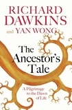 Richard Dawkins et Yan Wong - The Ancestor's Tale - A Pilgrimage to the Dawn of Life.