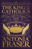 Antonia Fraser - The King and the Catholics - The Fight for Rights 1829.